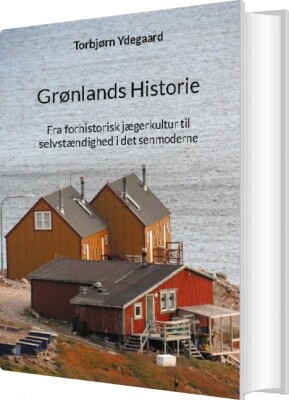 Grønlands Historie - Torbjørn Ydegaard - Bog
