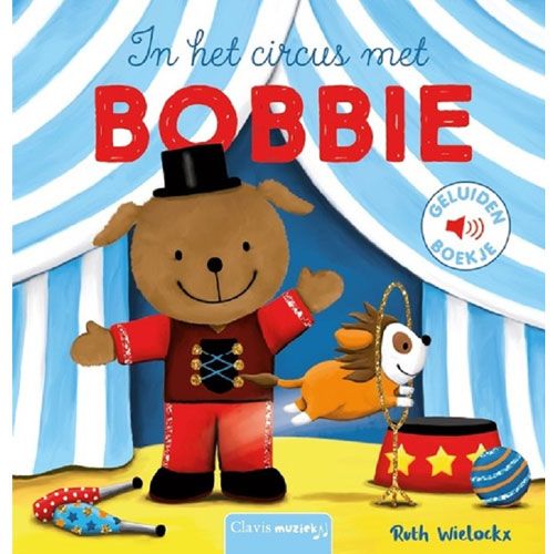 Uitgeverij clavis geluidenboek in het circus met bobbie