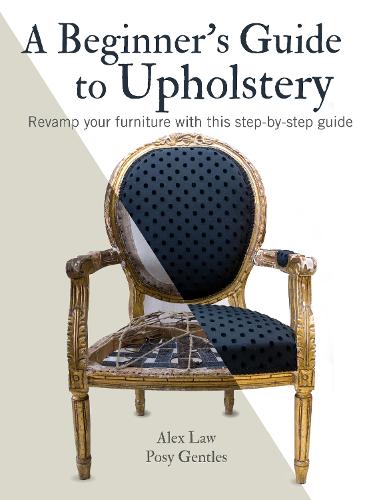 A Beginner's Guide to Upholstery: Revamp Your Furniture with This Step-by-Step Guide (Paperback)