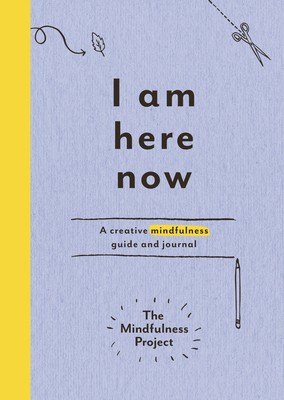 I Am Here Now: A creative mindfulness guide and journal (Paperback)