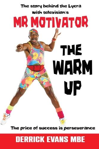 The Warm Up: The Story Behind the Lycra with Television's Mr Motivator (Paperback)