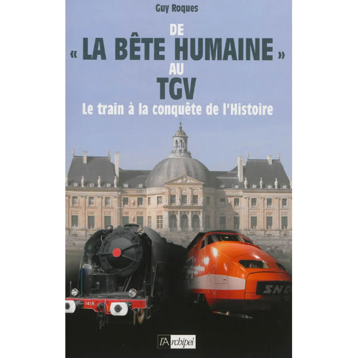 De La bête humaine au TGV : le train à la conquête de l'histoire · Occasion