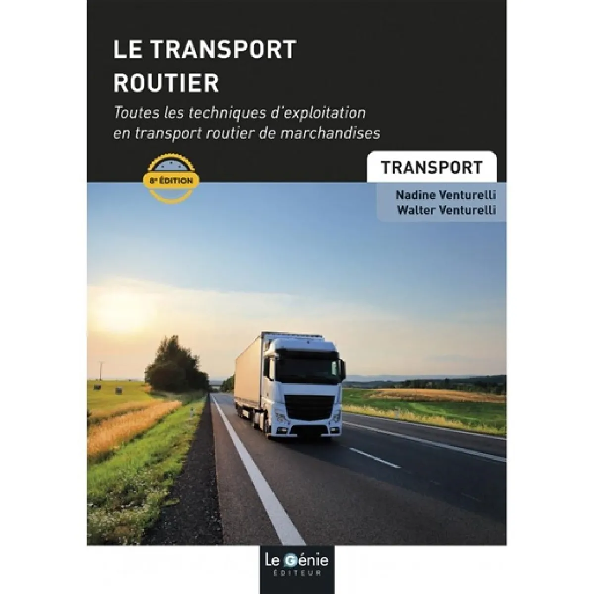 Le transport routier : toutes les techniques d'exploitation en transport routier de marchandises : BTS transport