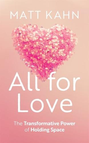 All for Love: The Transformative Power of Holding Space (Hardback)