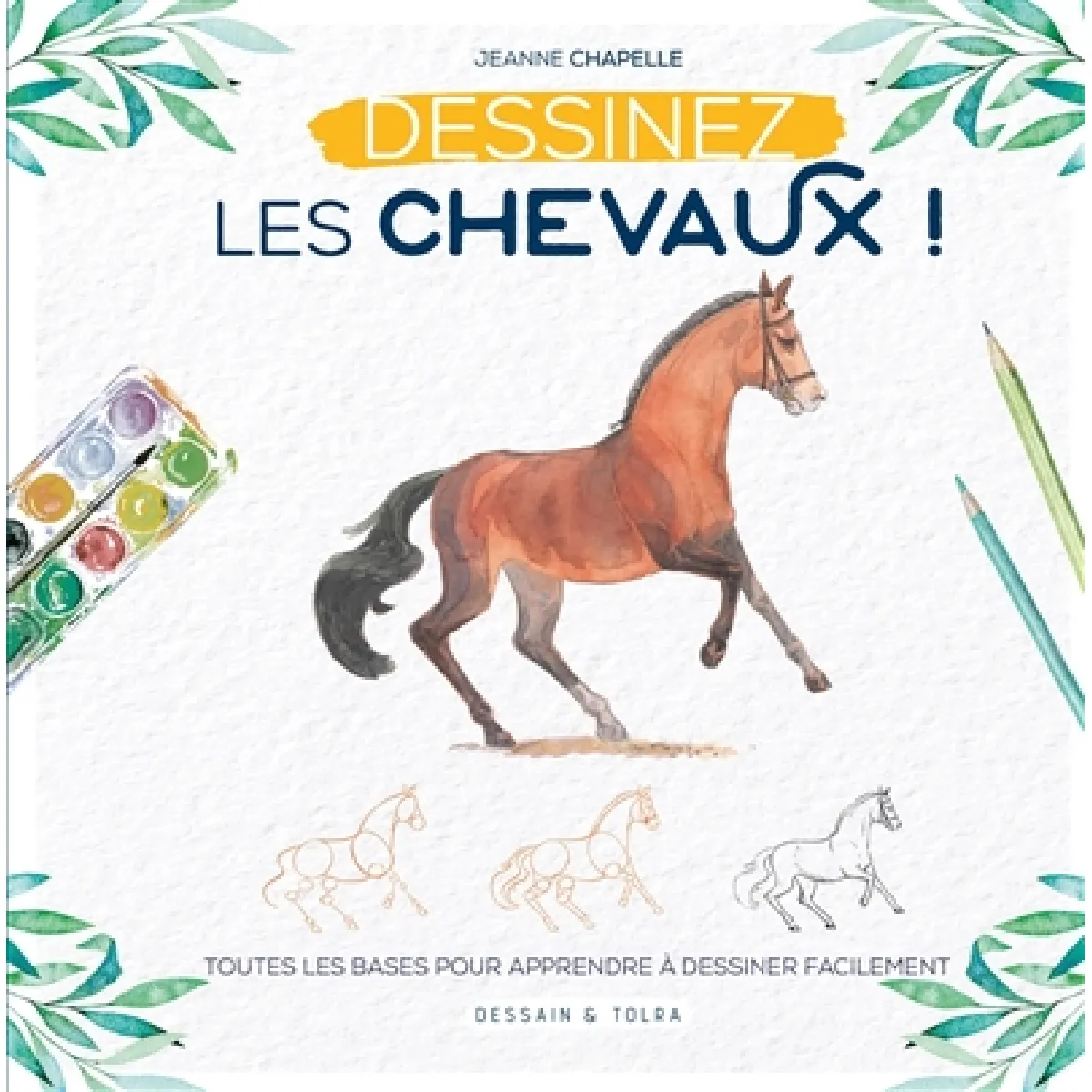 Dessinez les chevaux ! : toutes les bases pour apprendre à dessiner facilement · Occasion