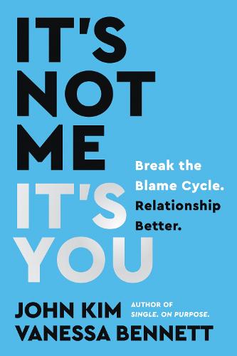 It's Not Me, It's You: Break the Blame Cycle. Relationship Better. (Hardback)