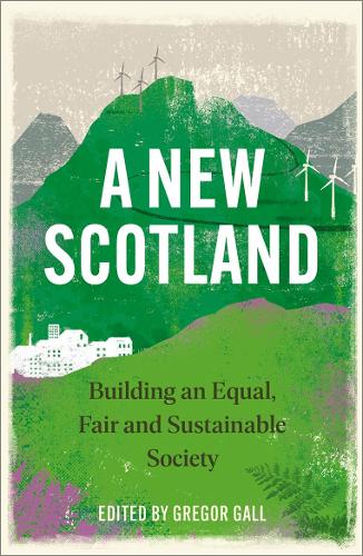 A New Scotland: Building an Equal, Fair and Sustainable Society (Paperback)