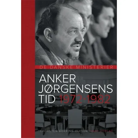 Anker Jørgensens Tid 1972-1982 | Thorsten Borring Olesen og Niels W. Olesen