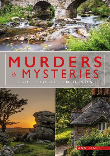 Murders & Mysteries: True Stories in Devon - Love Devon (Paperback)