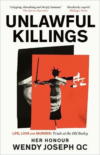 Unlawful Killings: Life, Love and Murder: Trials at the Old Bailey - The instant Sunday Times bestseller (Hardback)