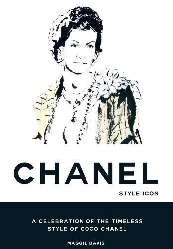 Coco Chanel: Style Icon: A Celebration of the Timeless Style of Coco Chanel (Hardback)
