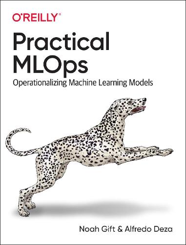 Practical MLOps: Operationalizing Machine Learning Models (Paperback)