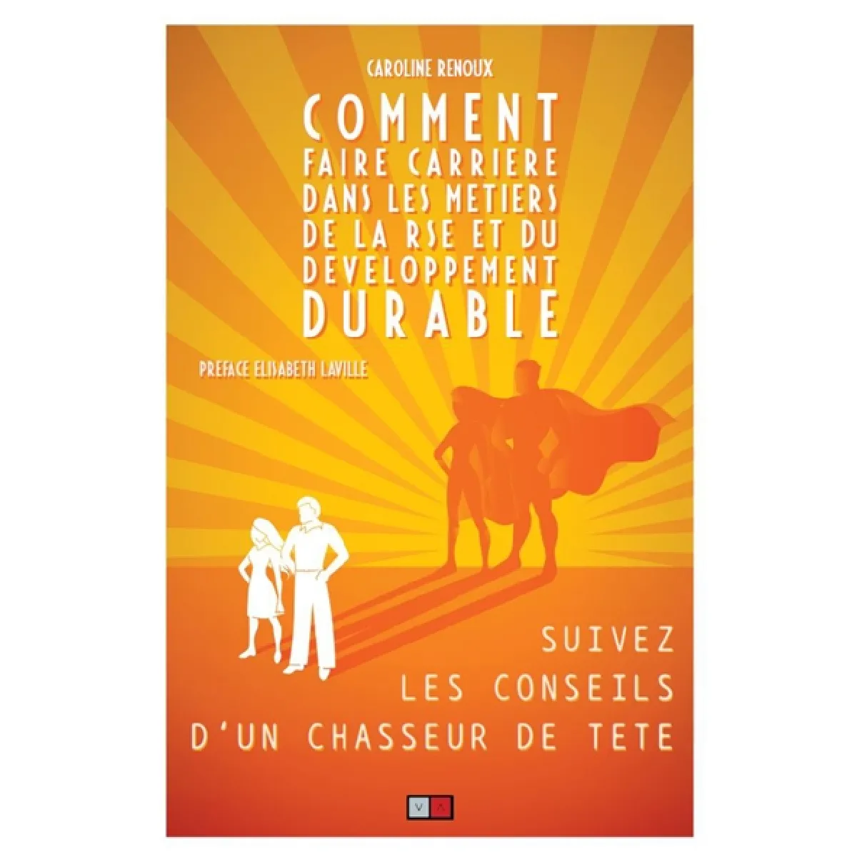 Comment faire carrière dans les métiers de la RSE et du développement durable : suivez les conseils d'un chasseur de tête · Occasion