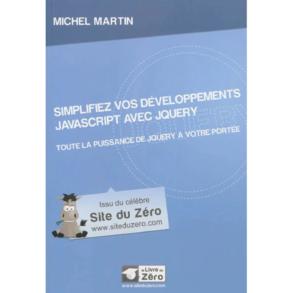 Simplifiez vos développements Javascript avec jQuery : toute la puissance de jQuery à votre portée · Occasion