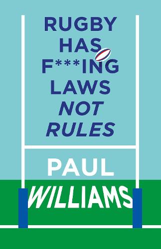 Rugby Has F***ing Laws, Not Rules: A Guided Tour Through Rugby's Bizarre Law Book (Hardback)
