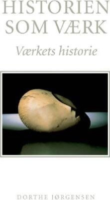 Historien Som Værk - Dorthe Jørgensen - Bog