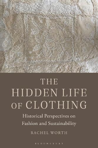 The Hidden Life of Clothing: Historical Perspectives on Fashion and Sustainability (Paperback)