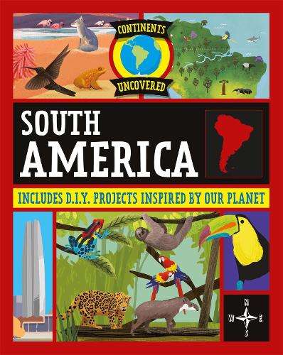 Continents Uncovered: South America - Continents Uncovered (Hardback)