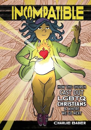 Incompatible: How the Church Cast Out LGBTQ Christians and Where We Go Next (Paperback)