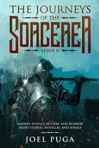 The Journeys of the Sorcerer issue 0: Fantasy, Science Fiction and Horror. Short stories, novellas and serials. - The Journeys of the Sorcerer 1 (Paperback)