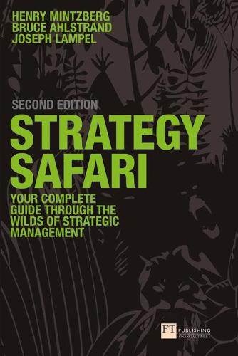 Strategy Safari: The complete guide through the wilds of strategic management (Paperback)