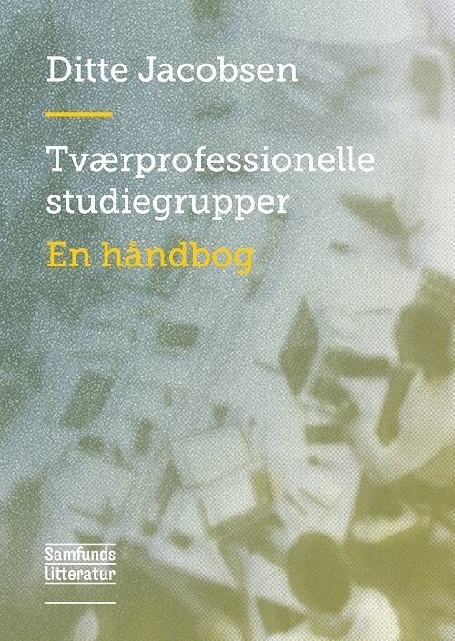 Tværprofessionelle Studiegrupper - En Håndbog - Bog