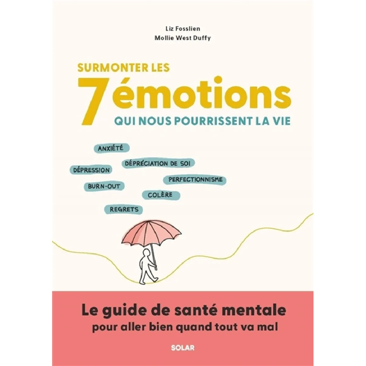 Surmonter les 7 émotions qui nous pourrissent la vie : anxiété, dépréciation de soi, dépression, burn-out, perfectionnisme, regrets : le guide de santé mentale pour aller bien quand tout va mal · Occasion