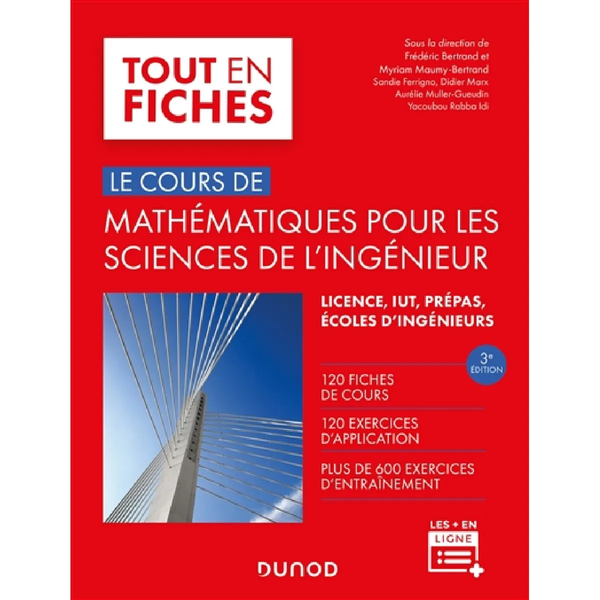 Le cours de mathématiques pour les sciences de l'ingénieur : 120 fiches de cours, 120 exercices d'application, plus de 600 exercices d'entraînement : licence, IUT, prépas, écoles d'ingénieurs