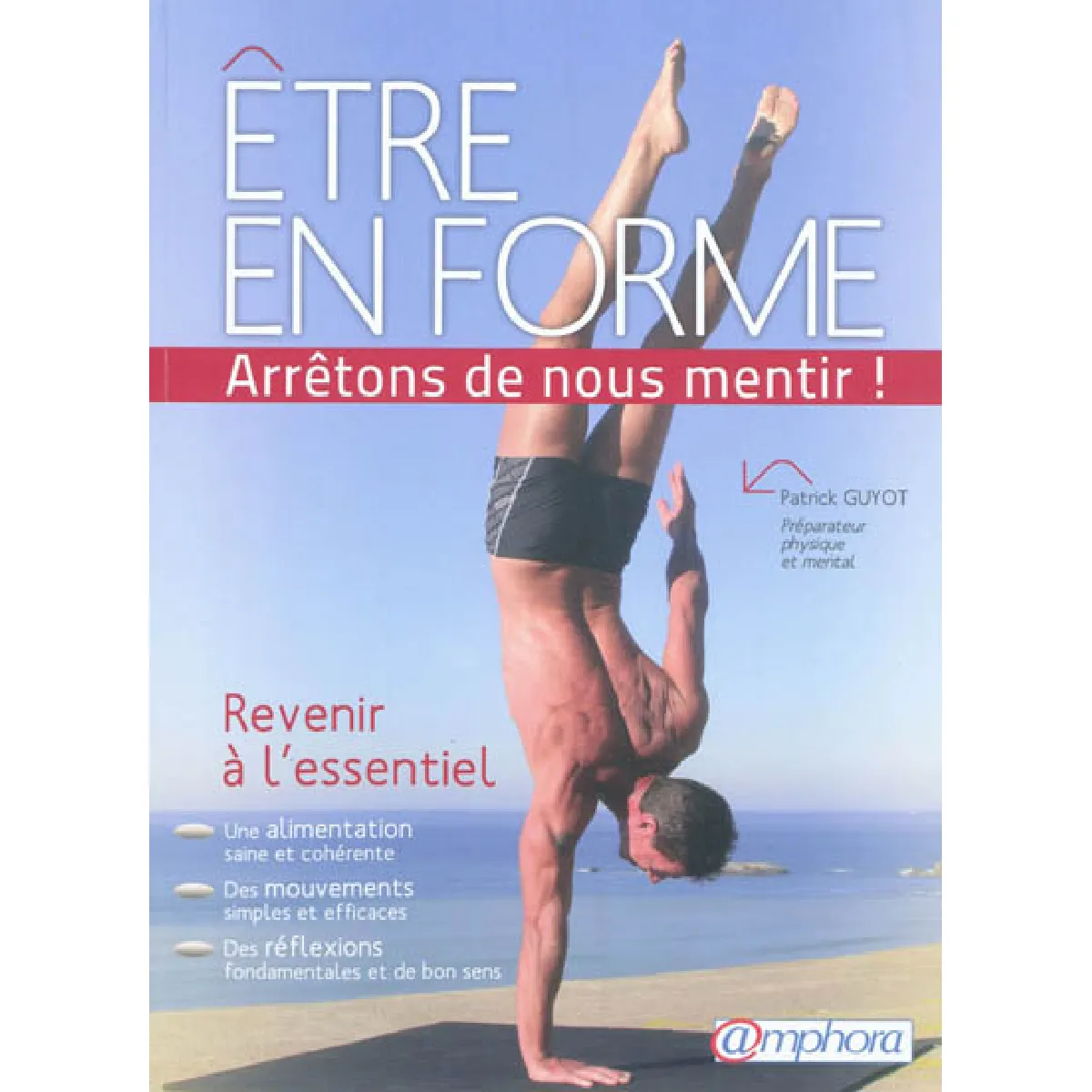 Être en forme : arrêtons de nous mentir ! : revenir à l'essentiel · Occasion