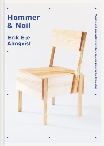 Hammer & Nail: Making and assembling furniture designs inspired by Enzo Mari (Hardback)