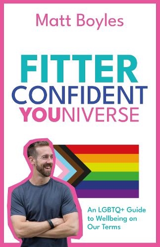 The Fitter Confident Youniverse: An LGBTQ+ Guide to Wellbeing on Our Terms (Hardback)