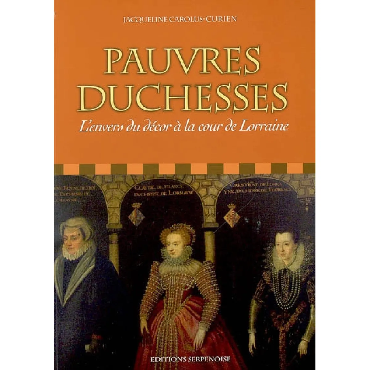 Pauvres duchesses : l'envers du décor à la cour de Lorraine · Occasion