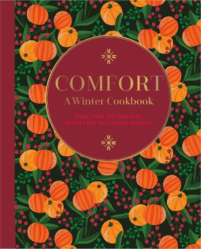 Comfort: A Winter Cookbook: More Than 150 Warming Recipes for the Colder Months (Hardback)