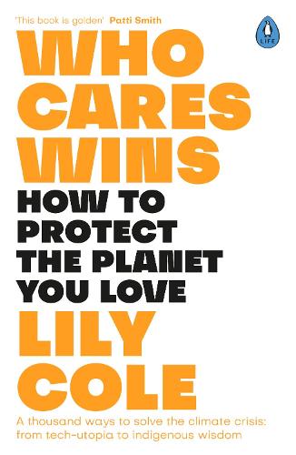 Who Cares Wins: How to Protect the Planet You Love: A thousand ways to solve the climate crisis: from tech-utopia to indigenous wisdom (Paperback)