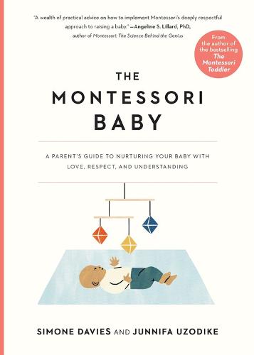 The Montessori Baby: A Parent's Guide to Nurturing Your Baby with Love, Respect, and Understanding (Paperback)