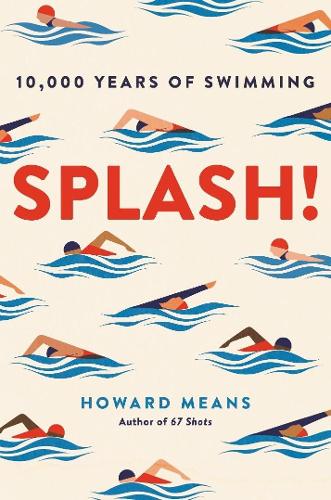 Splash!: 10,000 Years of Swimming (Paperback)