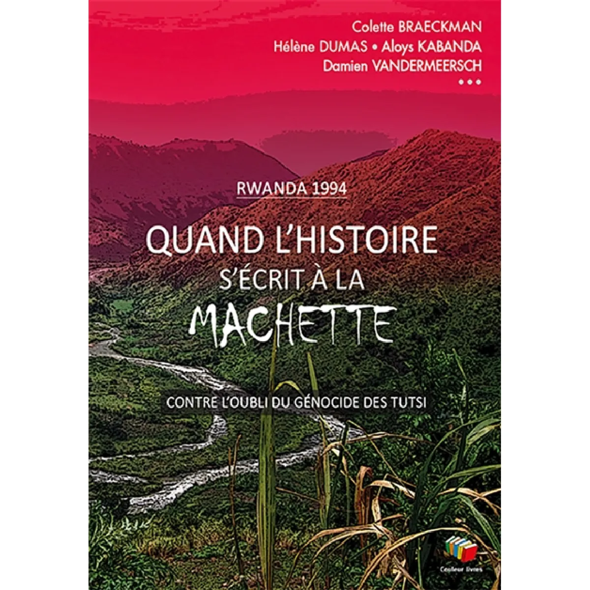 Quand l'histoire s'écrit à la machette : seul celui qui a traversé la nuit peut la raconter : Rwanda 1994 · Occasion