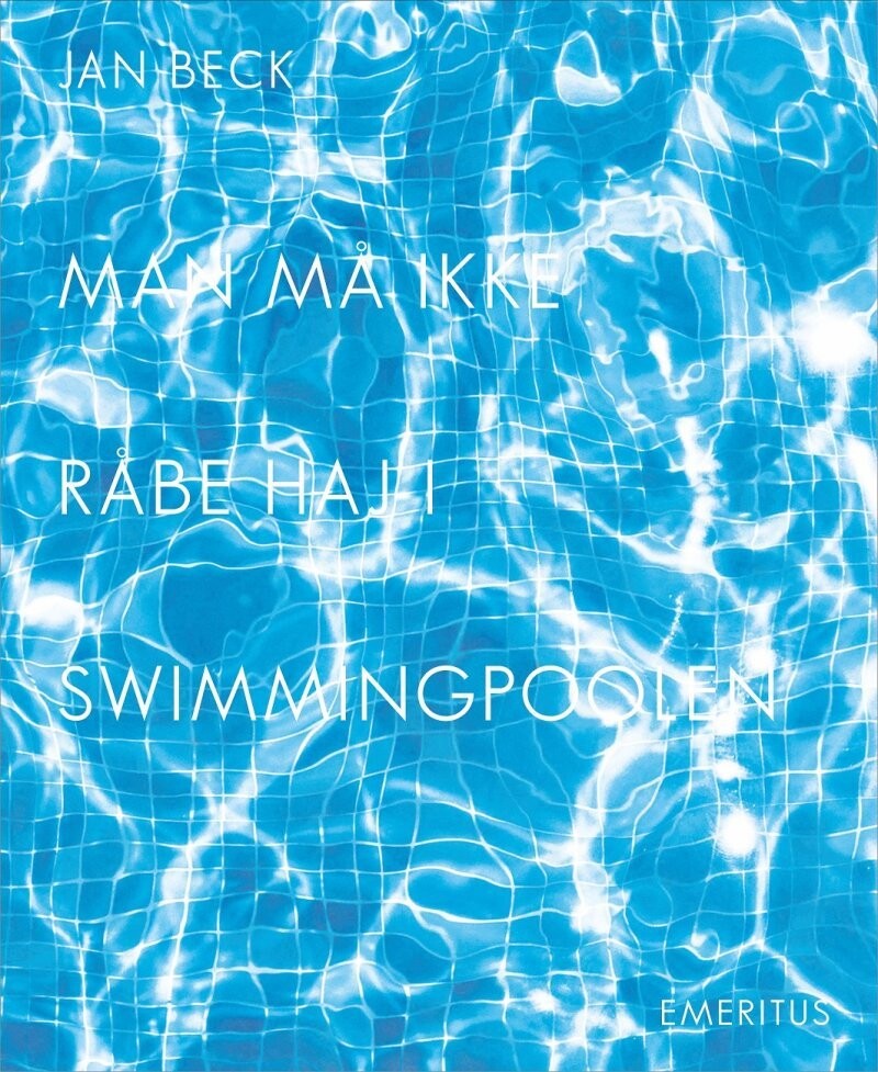 Man Må Ikke Råbe Haj I Swimmingpoolen - Jan Beck - Bog