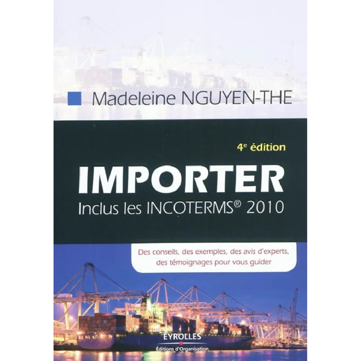 Importer : inclus les incoterms 2010 : des conseils, des exemples, des avis d'experts, des témoignages pour vous guider · Occasion