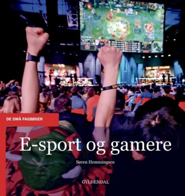 E-Sport Og Gamere - Søren Hemmingsen - Bog