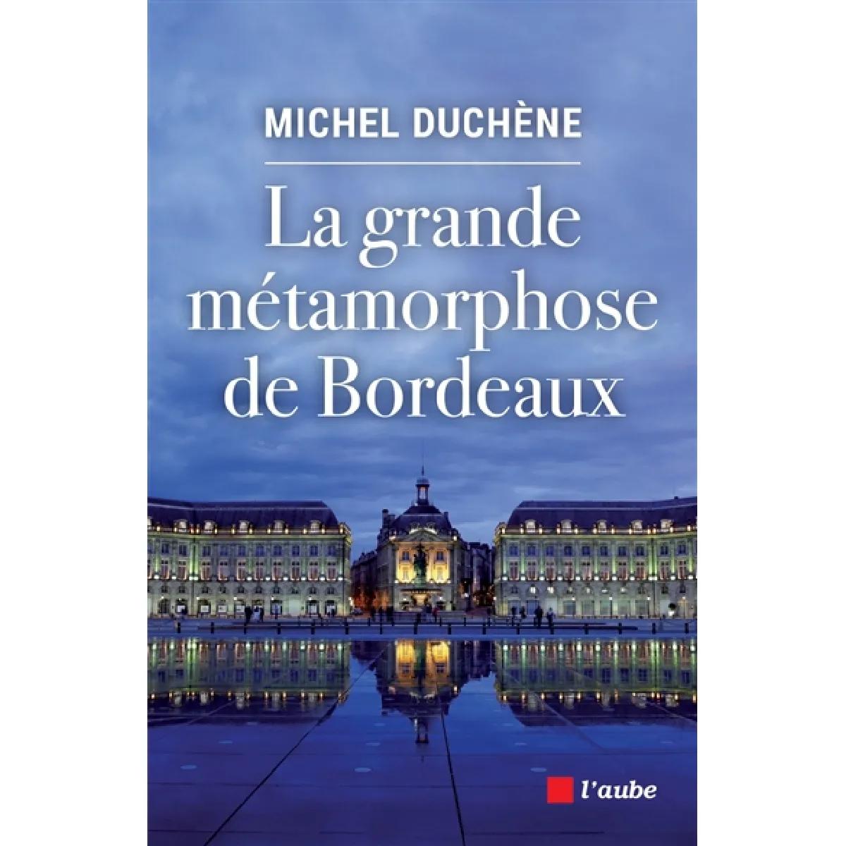 La grande métamorphose de Bordeaux · Occasion