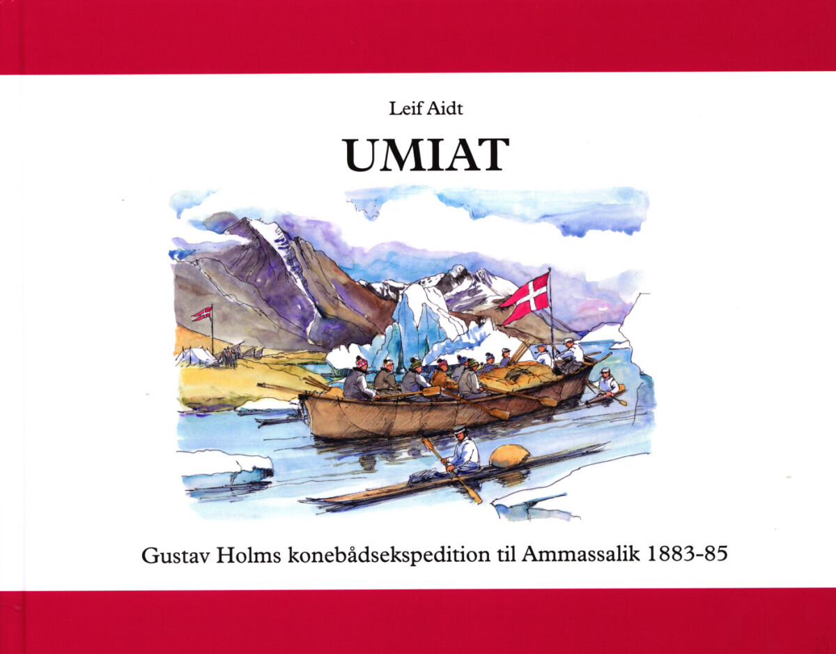 Umiat - Gustav Holms Konebådsekspedition Til Østgrønland 1883-85 - Leif Aidt - Bog