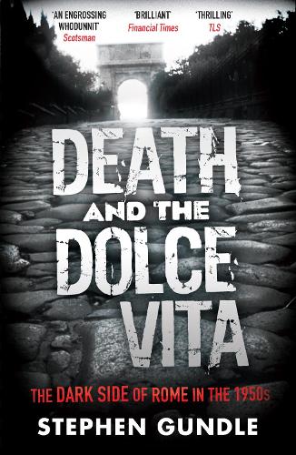 Death and the Dolce Vita: The Dark Side of Rome in the 1950s (Paperback)