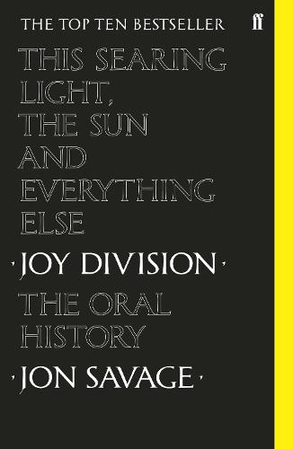 This Searing Light, the Sun and Everything Else: Joy Division: The Oral History (Paperback)