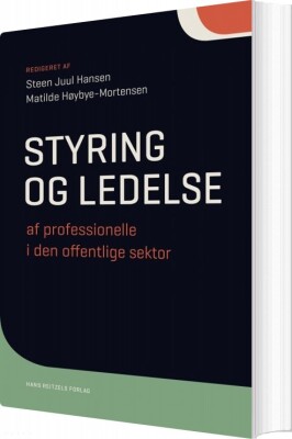Styring Og Ledelse Af Professionelle I Den Offentlige Sektor - Matilde Høybye-Mortensen - Bog