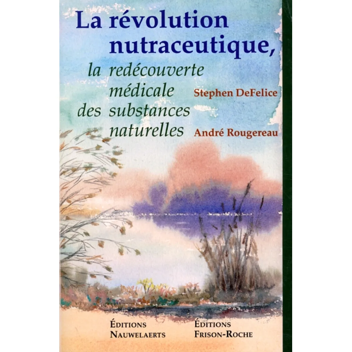 La révolution nutraceutique : la redécouverte médicale des substances naturelles · Occasion