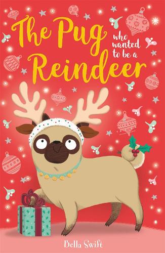 The Pug who wanted to be a Reindeer - The Pug Who Wanted to... (Paperback)