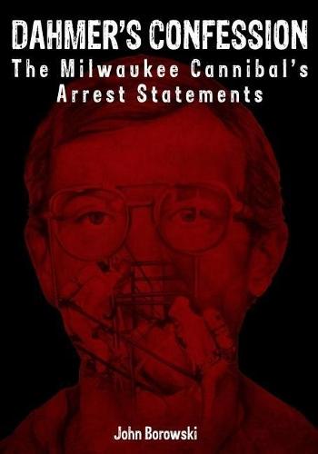 Dahmer's Confession: The Milwaukee Cannibal's Arrest Statements (Paperback)