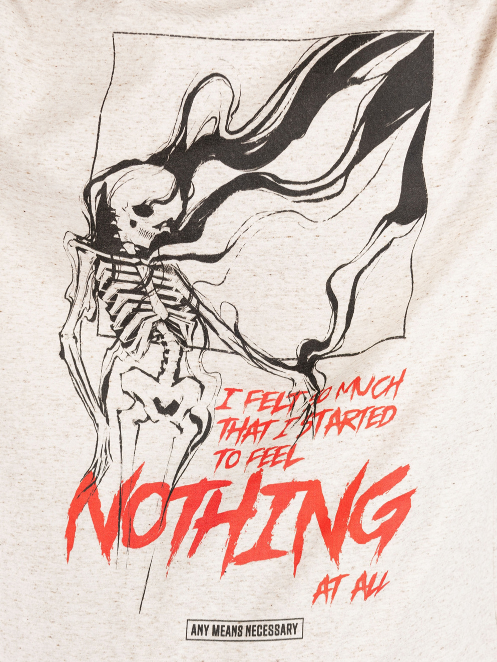 Any Means Necessary Felt So Much T-Shirt natural
