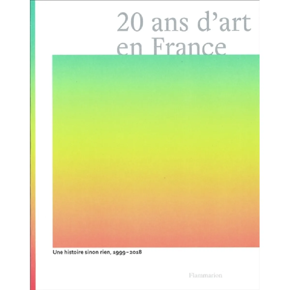 20 ans d'art en France : une histoire sinon rien, 1999-2018 · Occasion
